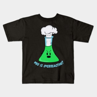 Who is overreacting? - Erlenmeyer flask Kids T-Shirt